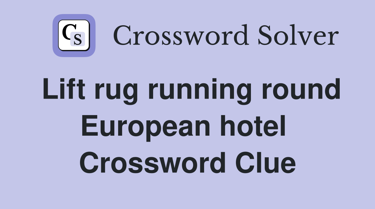Lift rug running round European hotel  Crossword Clue