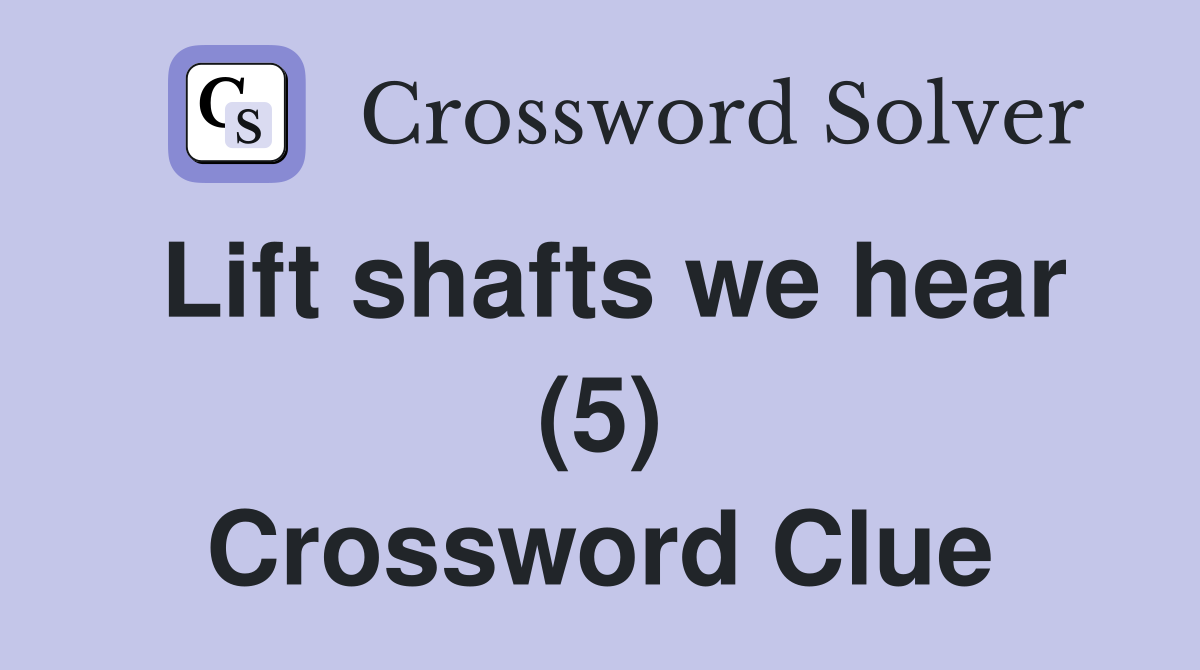 Lift shafts we hear (5) Crossword Clue