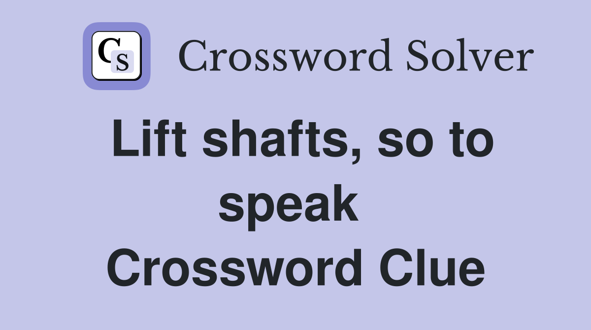 Lift shafts, so to speak  Crossword Clue