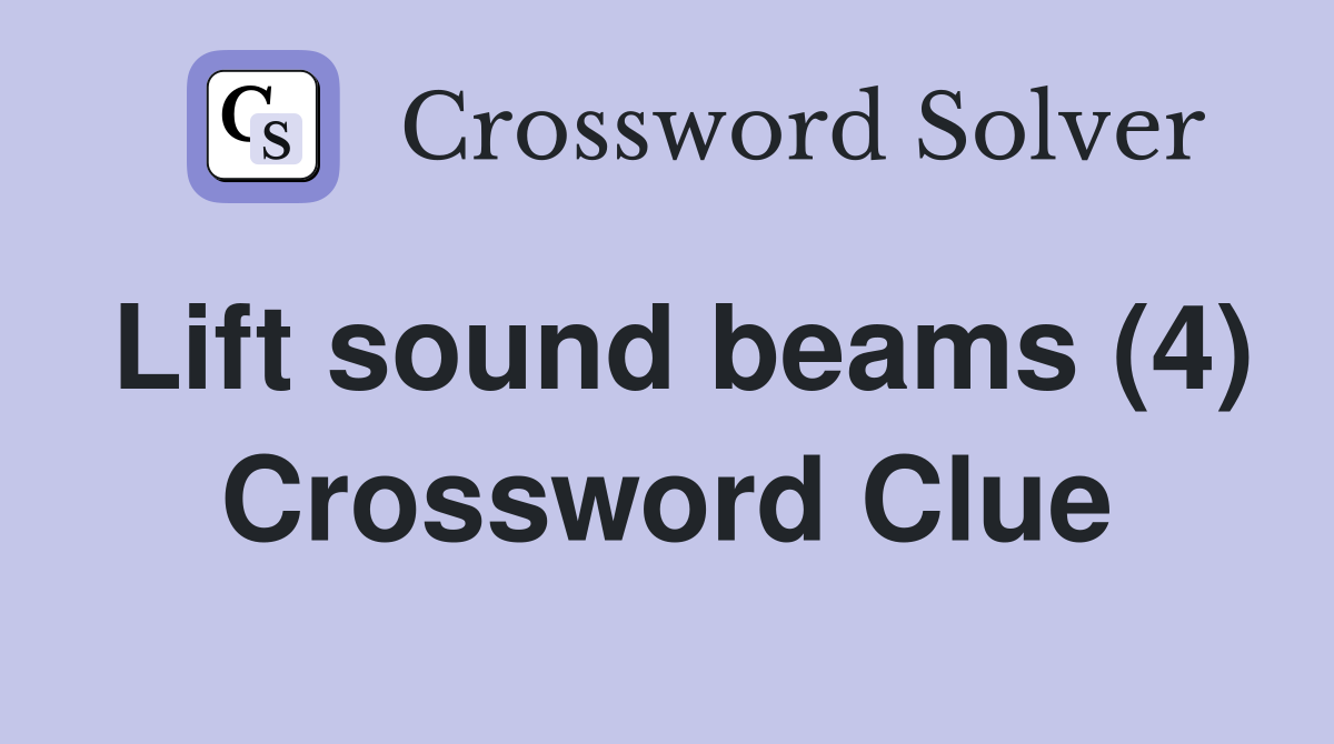 Lift sound beams (4) Crossword Clue