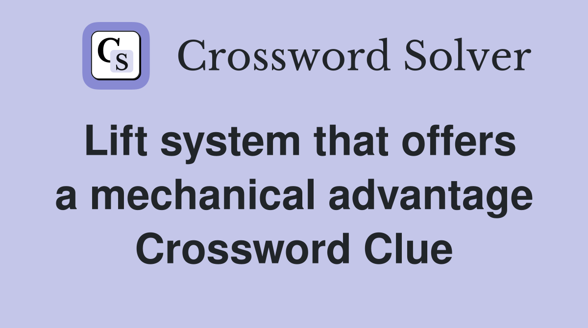Lift system that offers a mechanical advantage Crossword Clue
