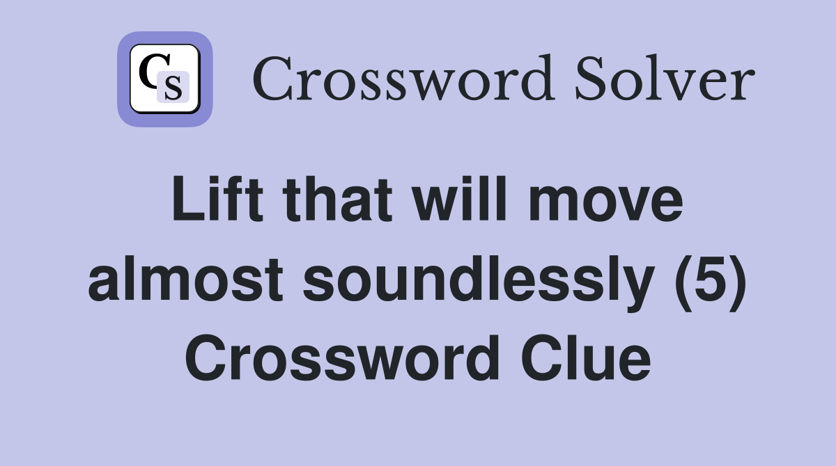 Lift that will move almost soundlessly (5) Crossword Clue