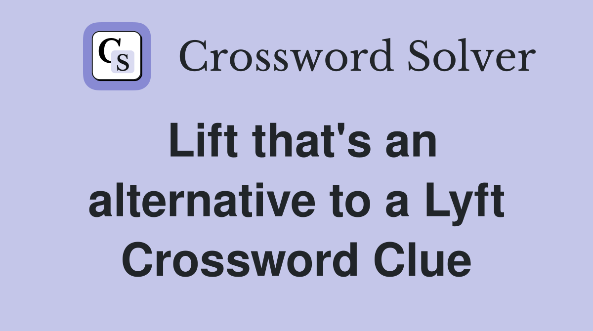 Lift that's an alternative to a Lyft Crossword Clue