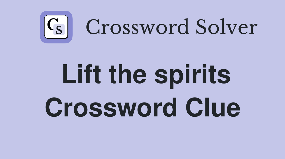Lift the spirits Crossword Clue