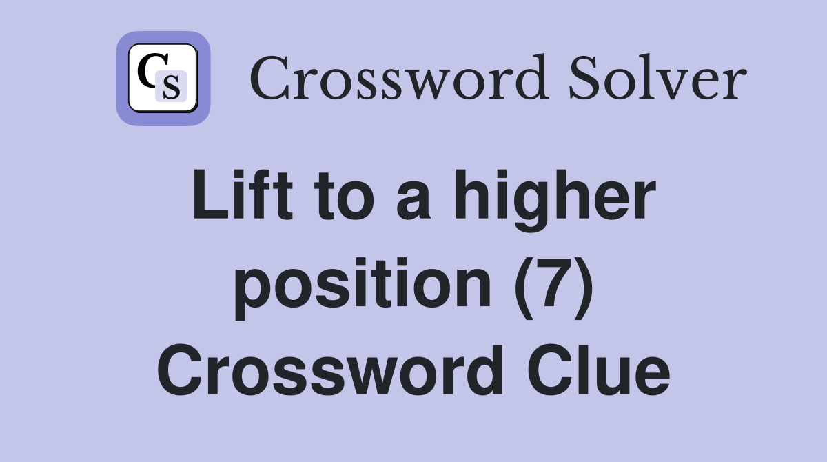 Lift to a higher position (7) Crossword Clue