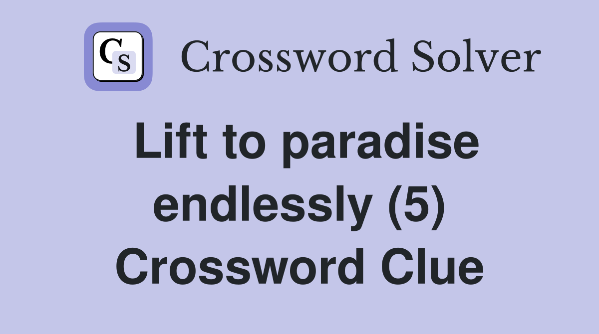 Lift to paradise endlessly (5) Crossword Clue