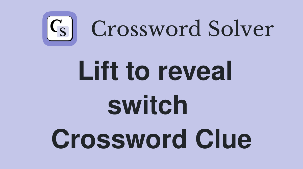 Lift to reveal switch  Crossword Clue
