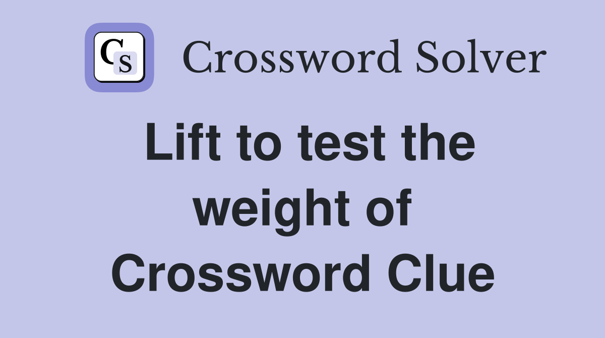 Lift to test the weight of Crossword Clue