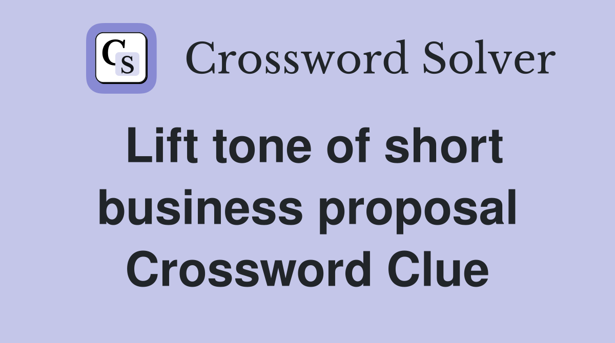 Lift tone of short business proposal Crossword Clue