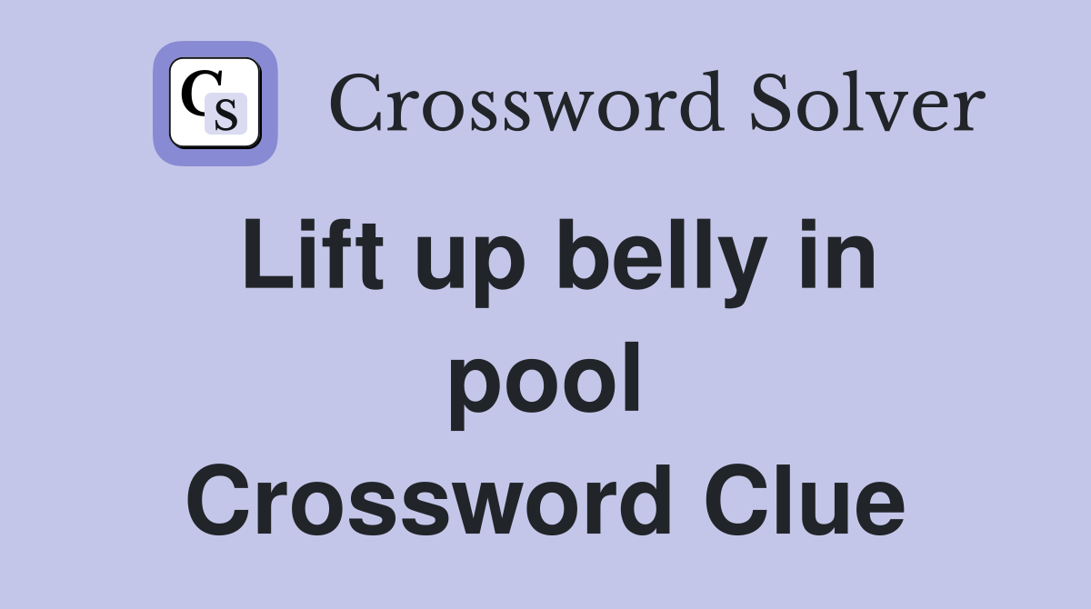 Lift up belly in pool Crossword Clue
