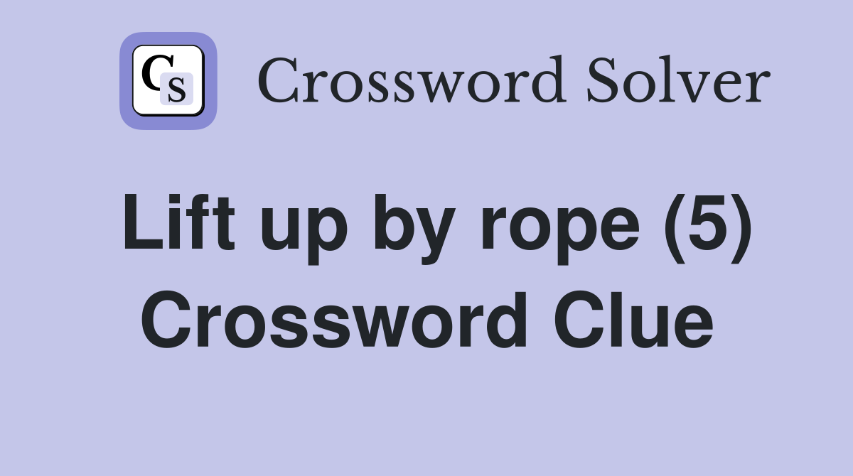 Lift up by rope (5) Crossword Clue