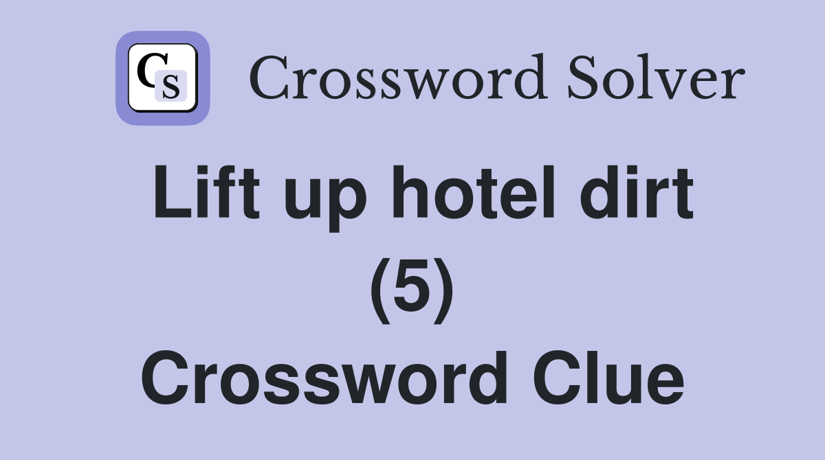 Lift up hotel dirt (5) Crossword Clue