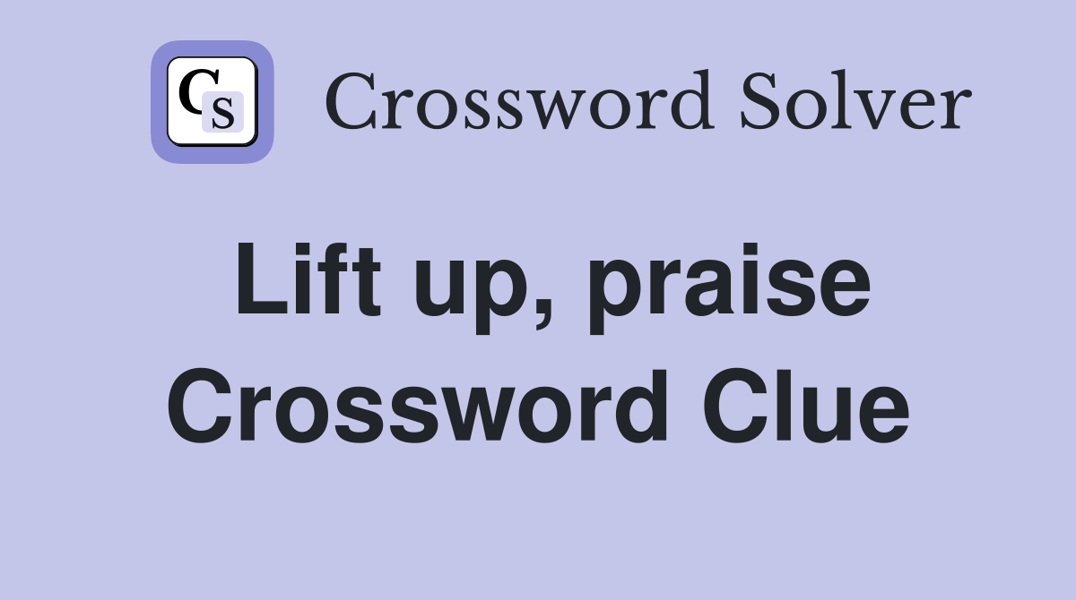 Lift up, praise Crossword Clue