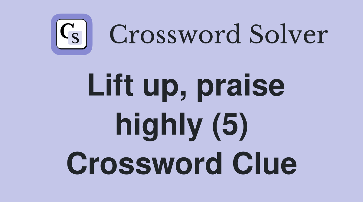 Lift up, praise highly (5) Crossword Clue