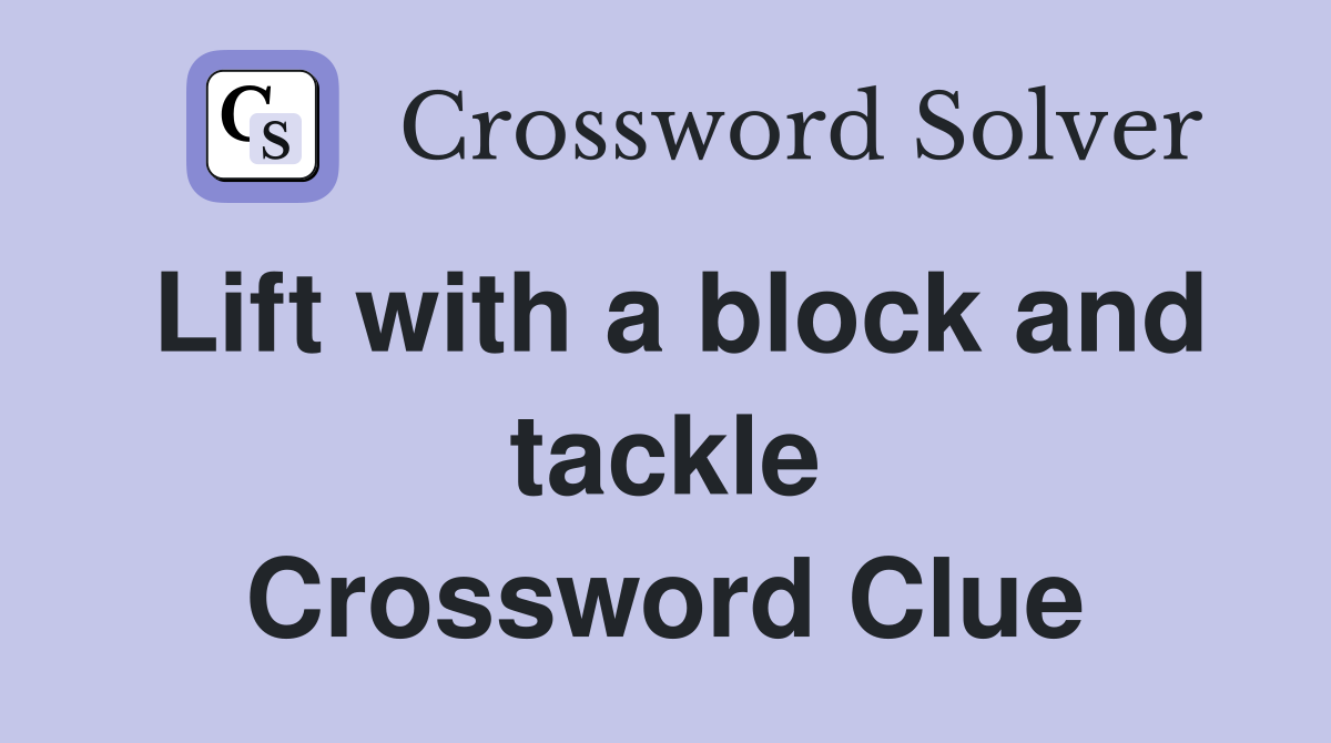 Lift with a block and tackle Crossword Clue