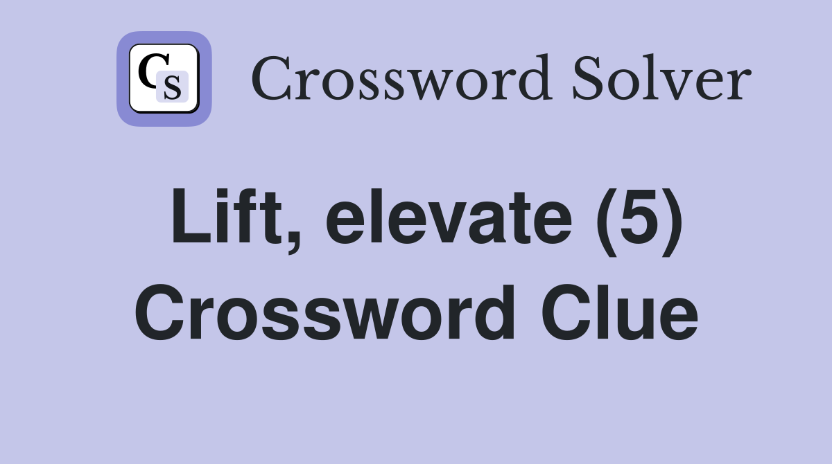 Lift, elevate (5) Crossword Clue