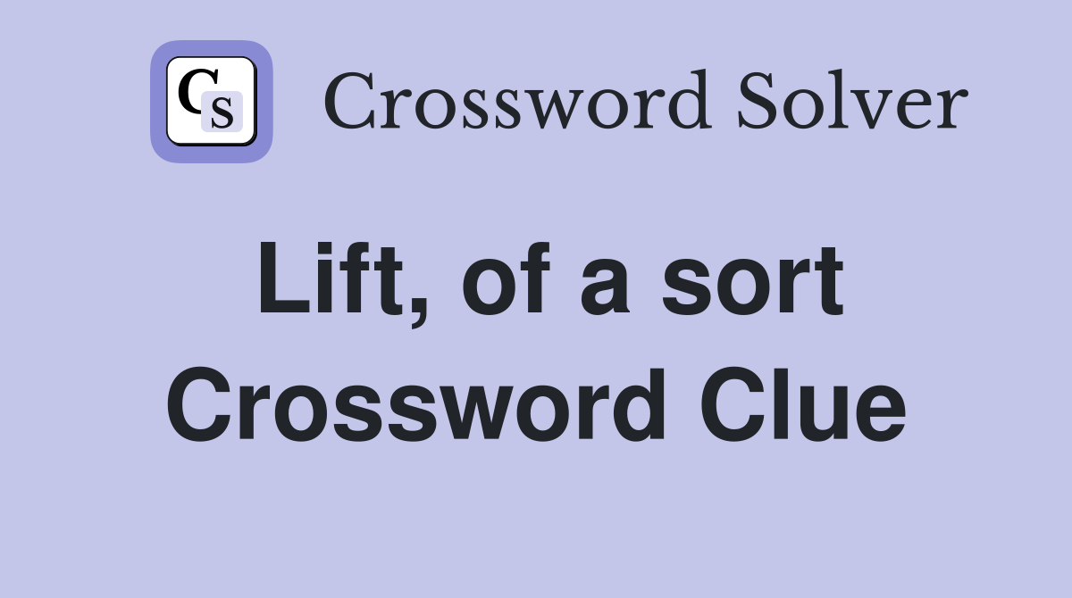 Lift, of a sort Crossword Clue