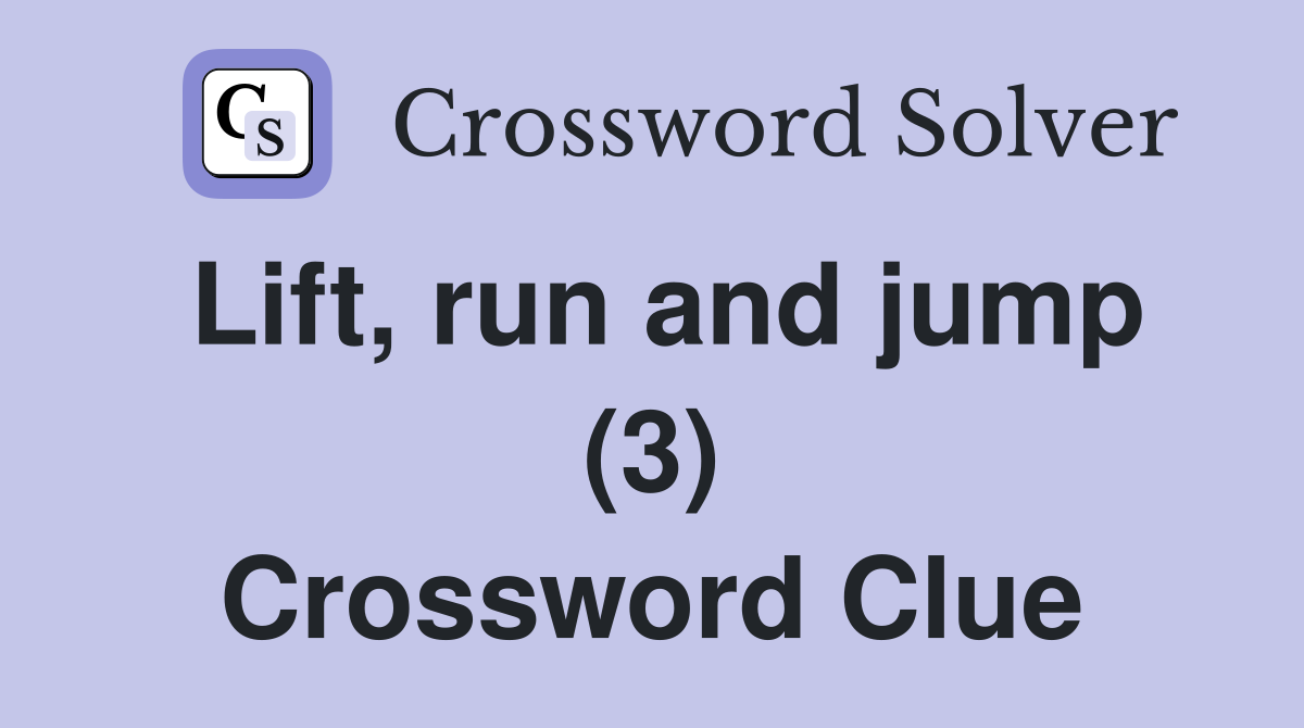 Lift, run and jump (3) Crossword Clue