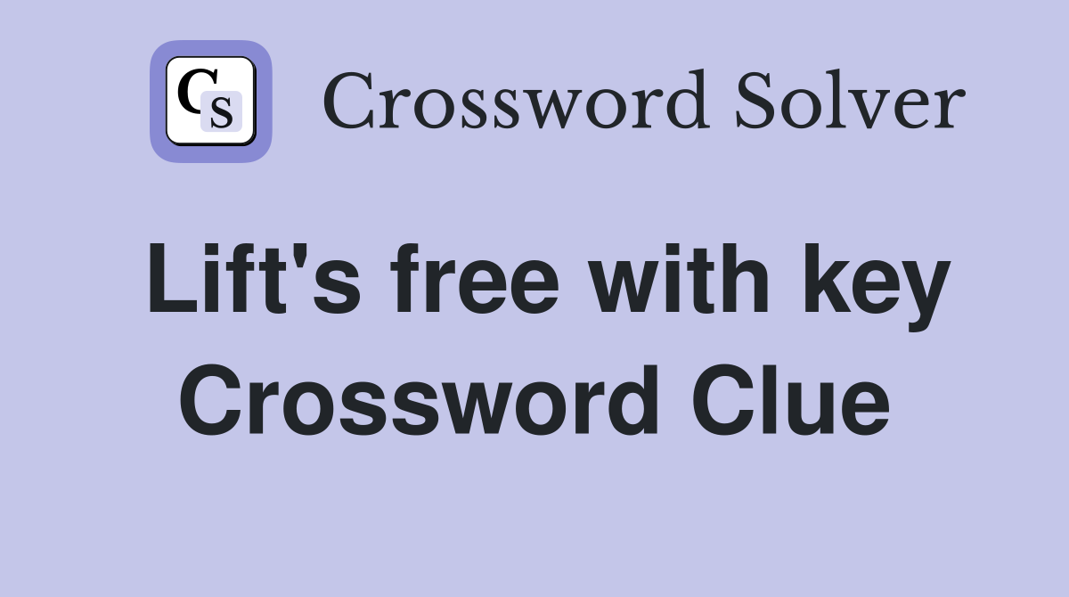 Lift's free with key Crossword Clue