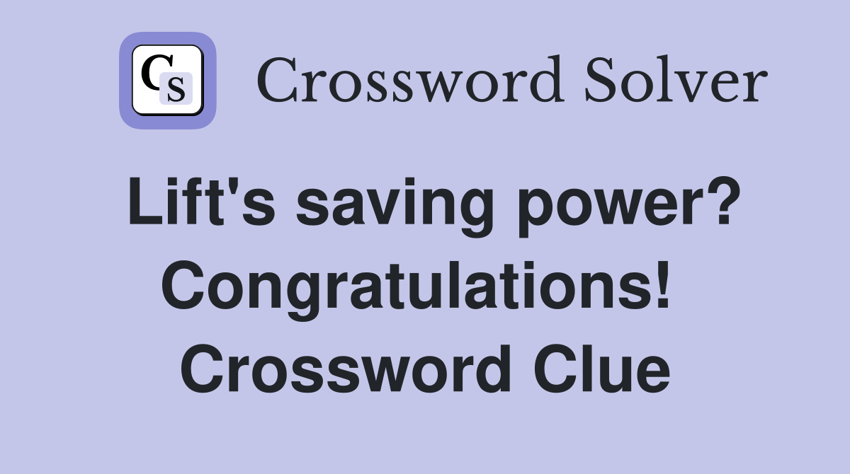 Lift's saving power? Congratulations!  Crossword Clue