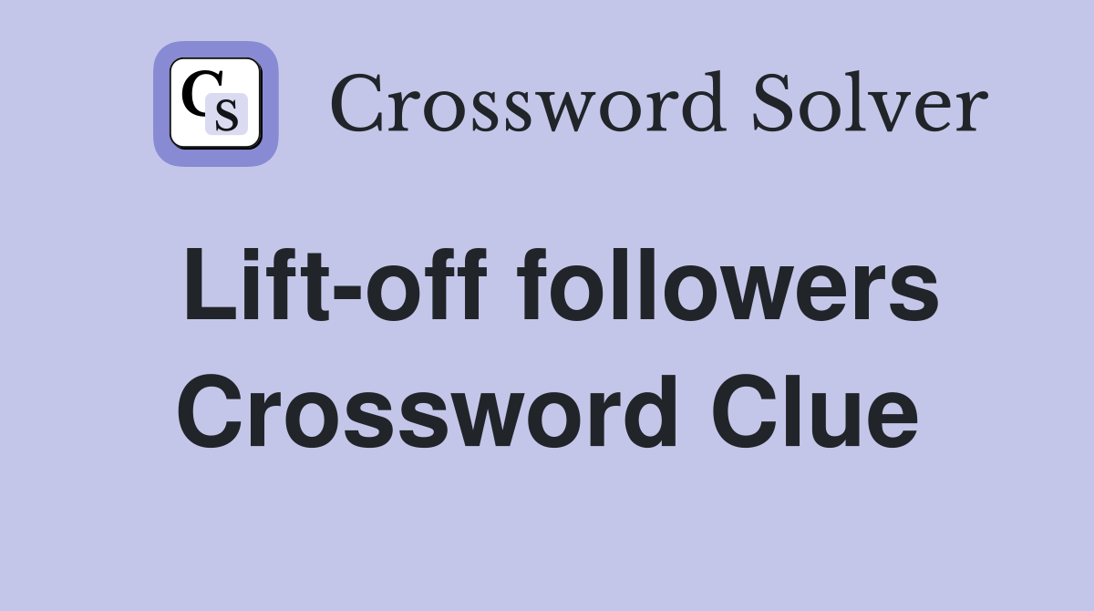 Lift-off followers Crossword Clue