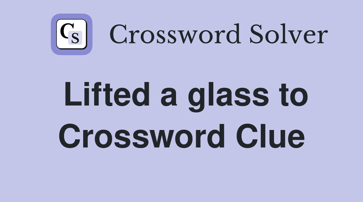 Lifted a glass to Crossword Clue