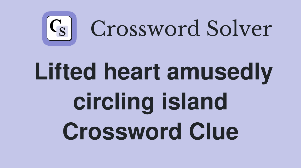 Lifted heart amusedly circling island Crossword Clue