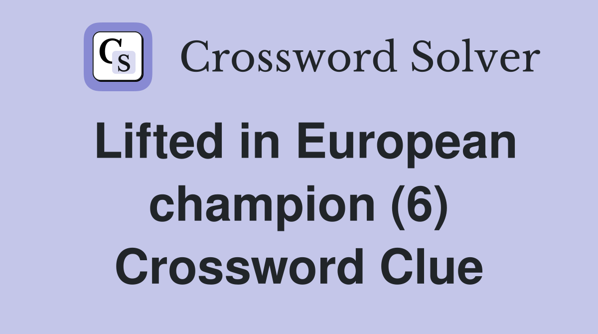 Lifted in European champion (6) Crossword Clue