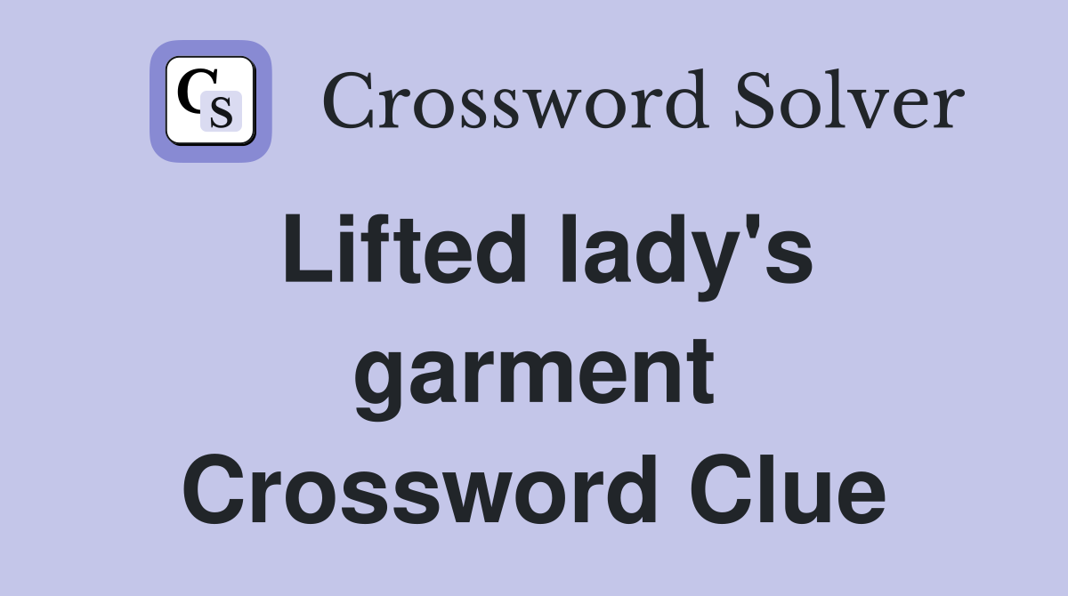Lifted lady's garment Crossword Clue