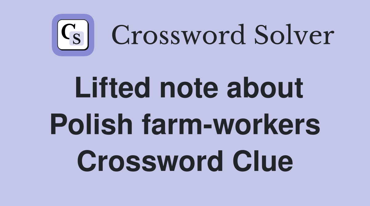 Lifted note about Polish farm-workers Crossword Clue