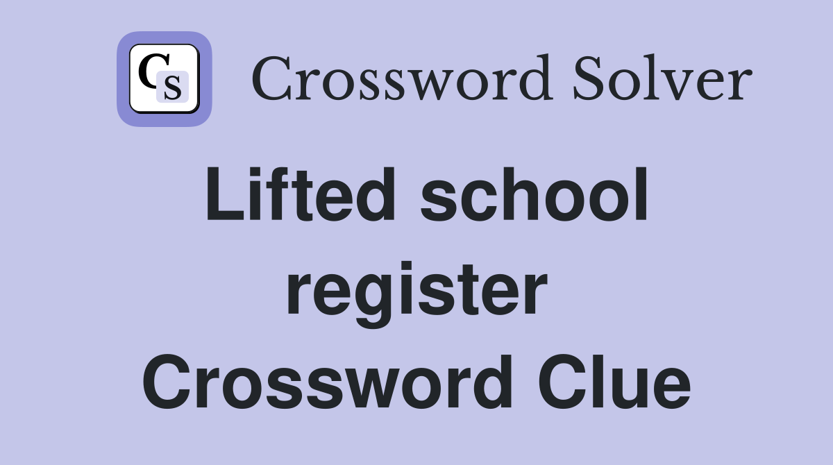 Lifted school register Crossword Clue