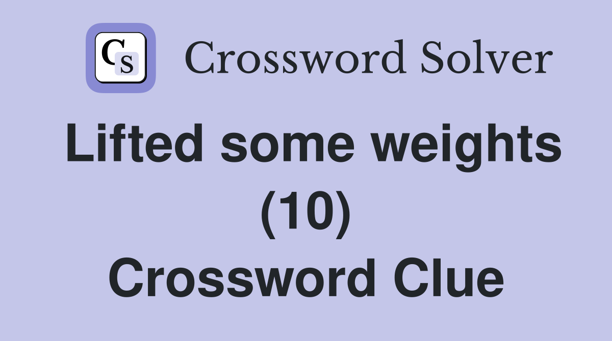 Lifted some weights (10) Crossword Clue