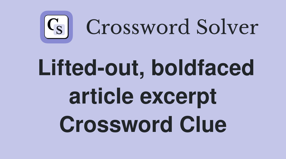 Lifted-out, boldfaced article excerpt Crossword Clue