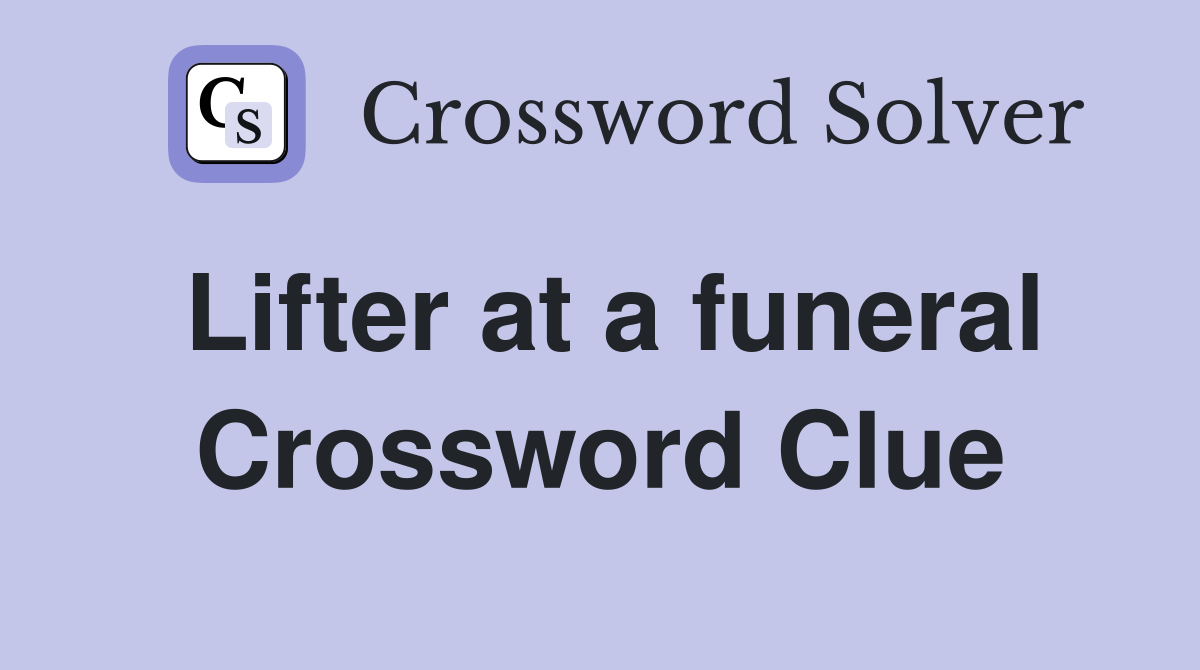 Lifter at a funeral Crossword Clue