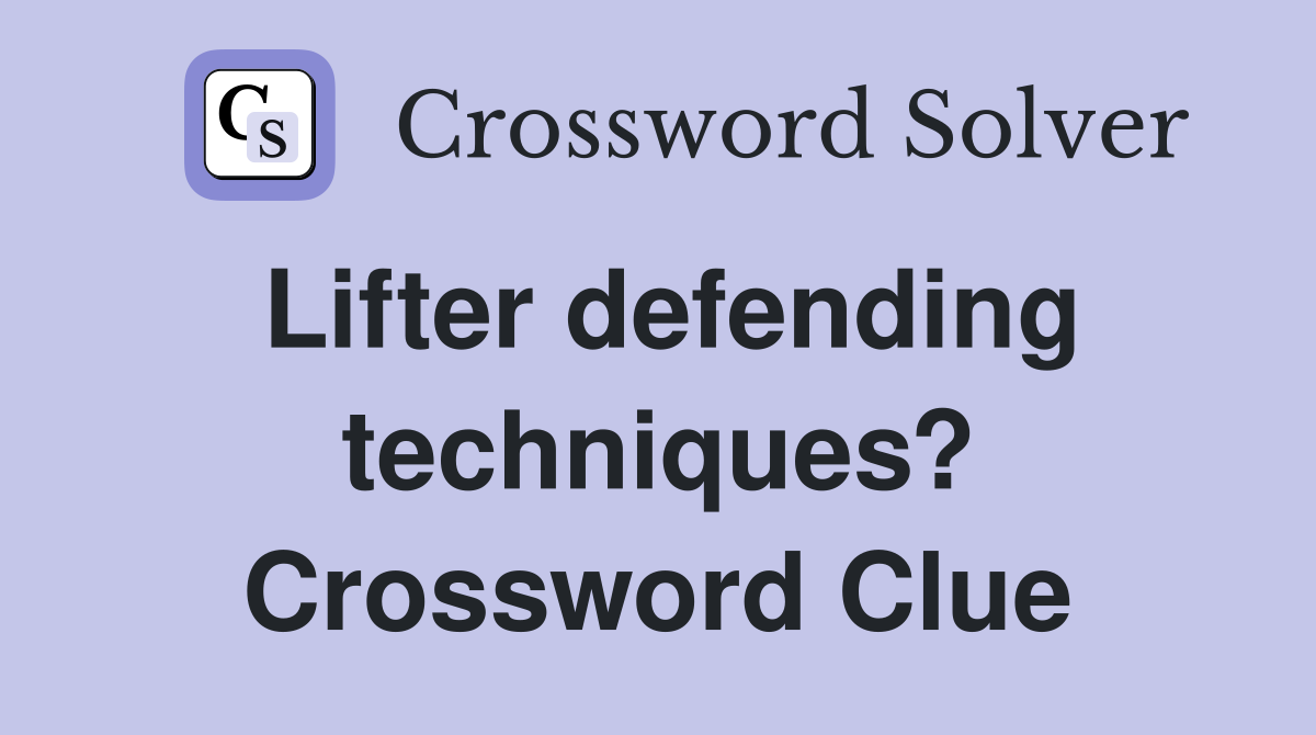 Lifter defending techniques? Crossword Clue