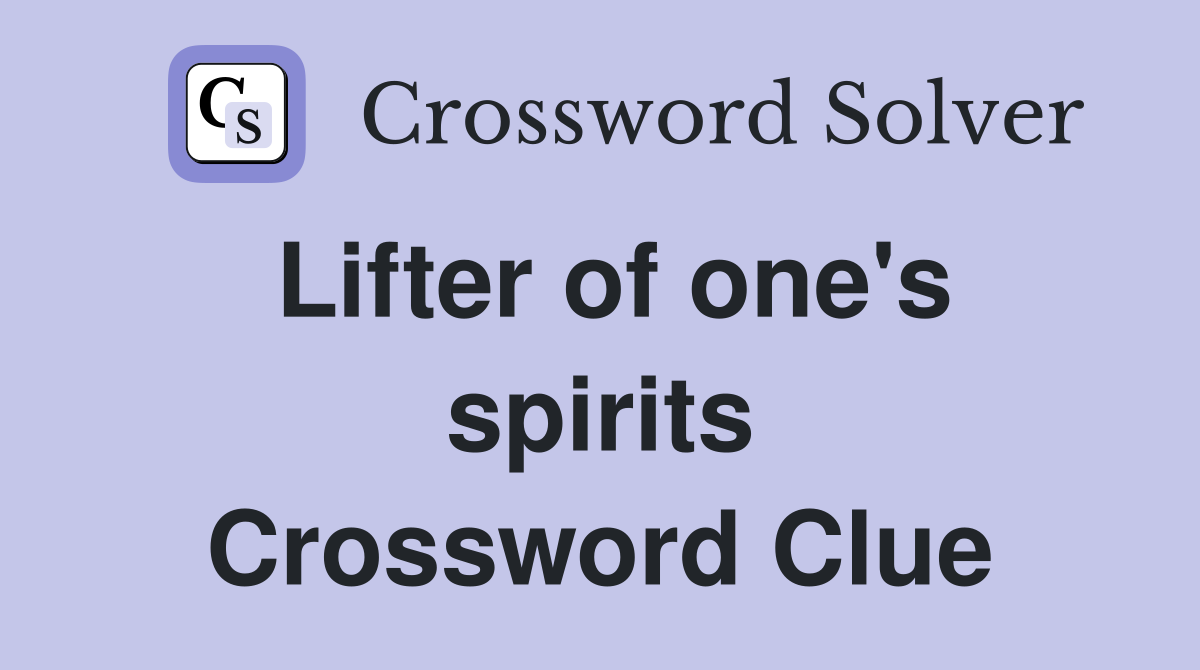 Lifter of one's spirits Crossword Clue