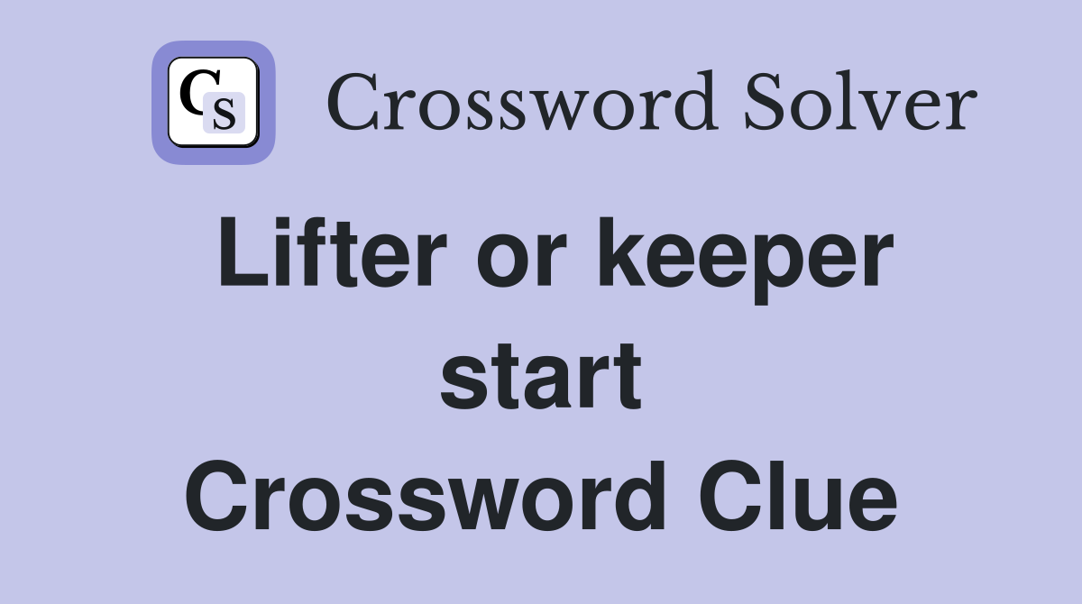 Lifter or keeper start Crossword Clue