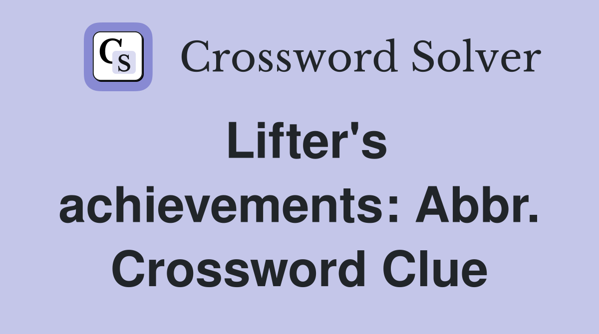 Lifter's achievements: Abbr. Crossword Clue