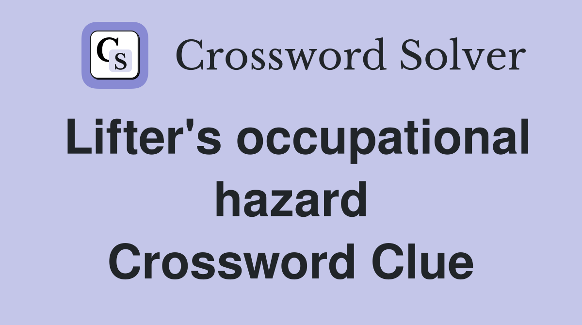 Lifter's occupational hazard Crossword Clue