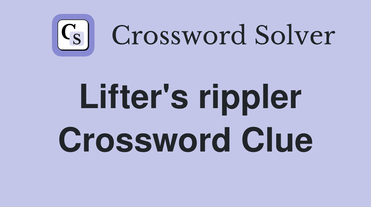 Lifter's rippler Crossword Clue