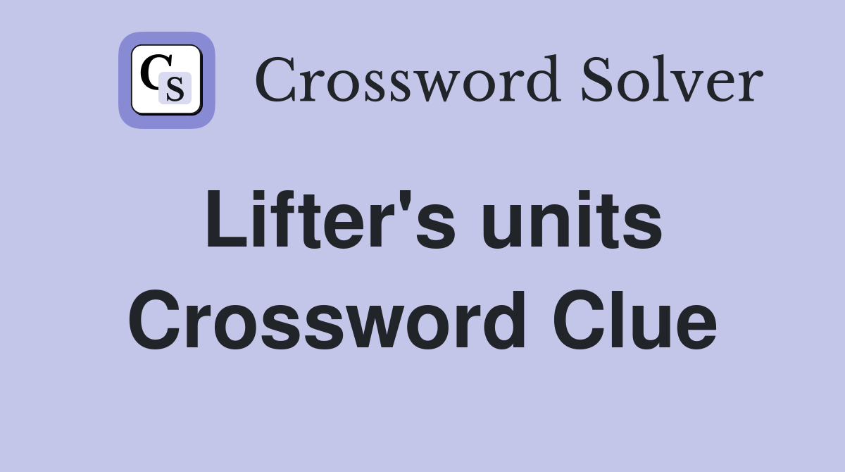 Lifter's units Crossword Clue