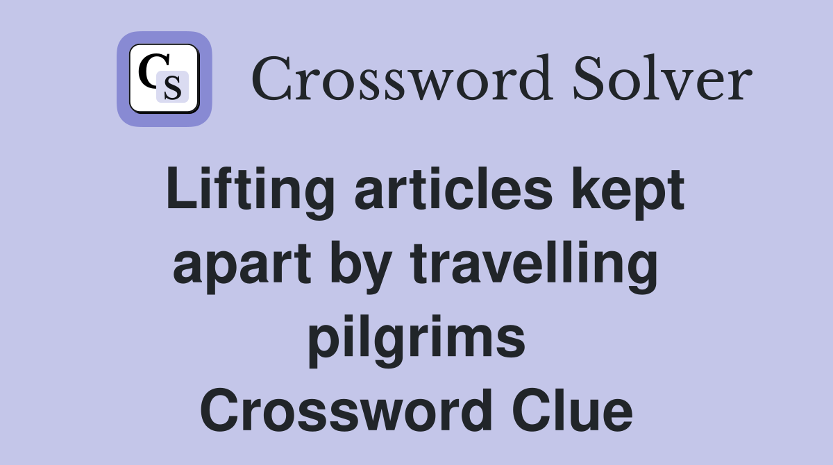 Lifting articles kept apart by travelling pilgrims Crossword Clue