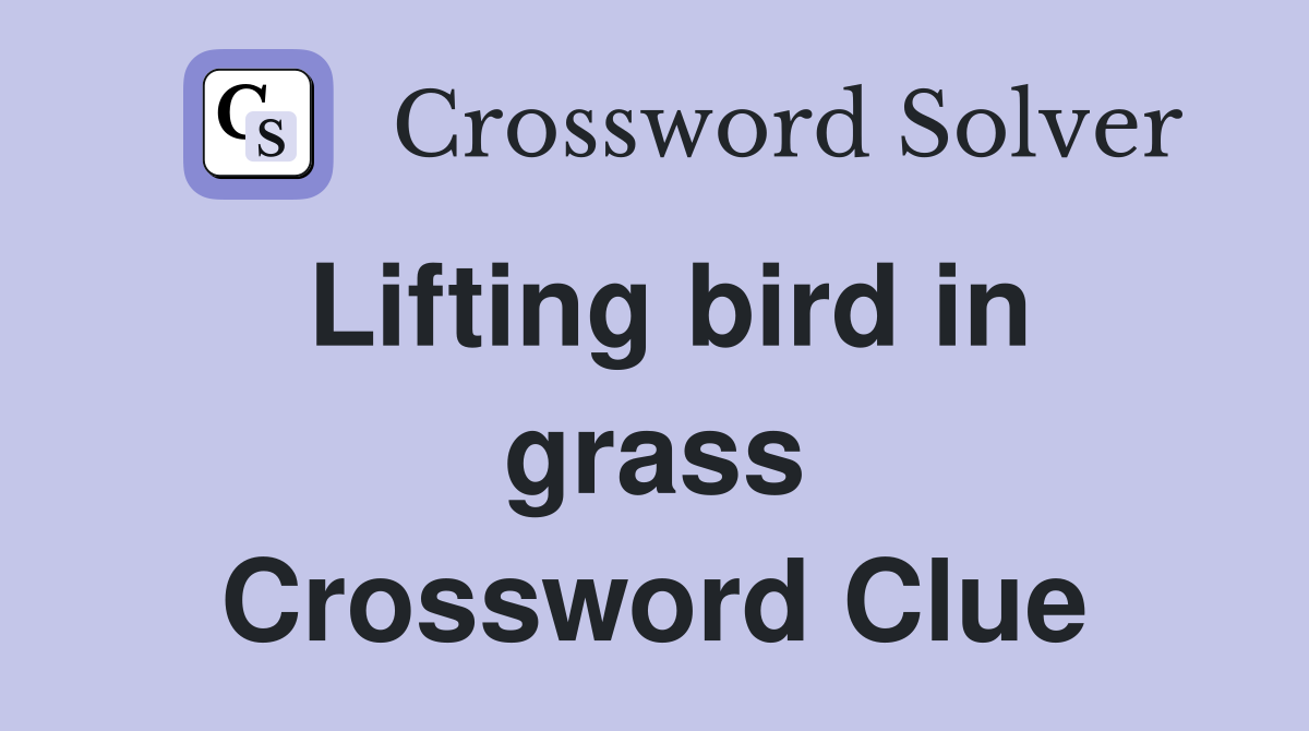 Lifting bird in grass Crossword Clue
