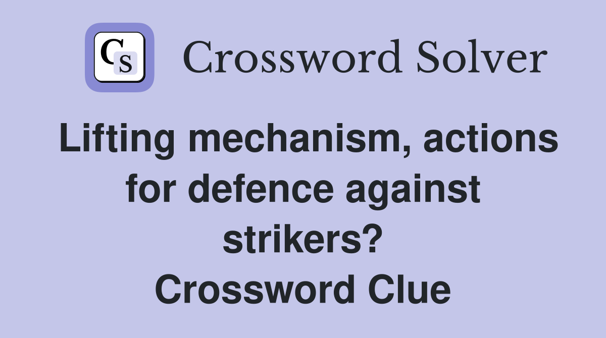 Lifting mechanism, actions for defence against strikers? Crossword Clue