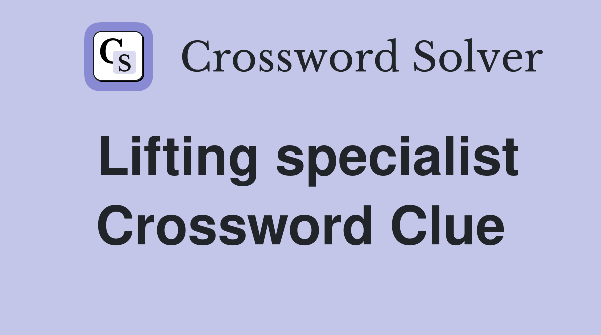 Lifting specialist Crossword Clue