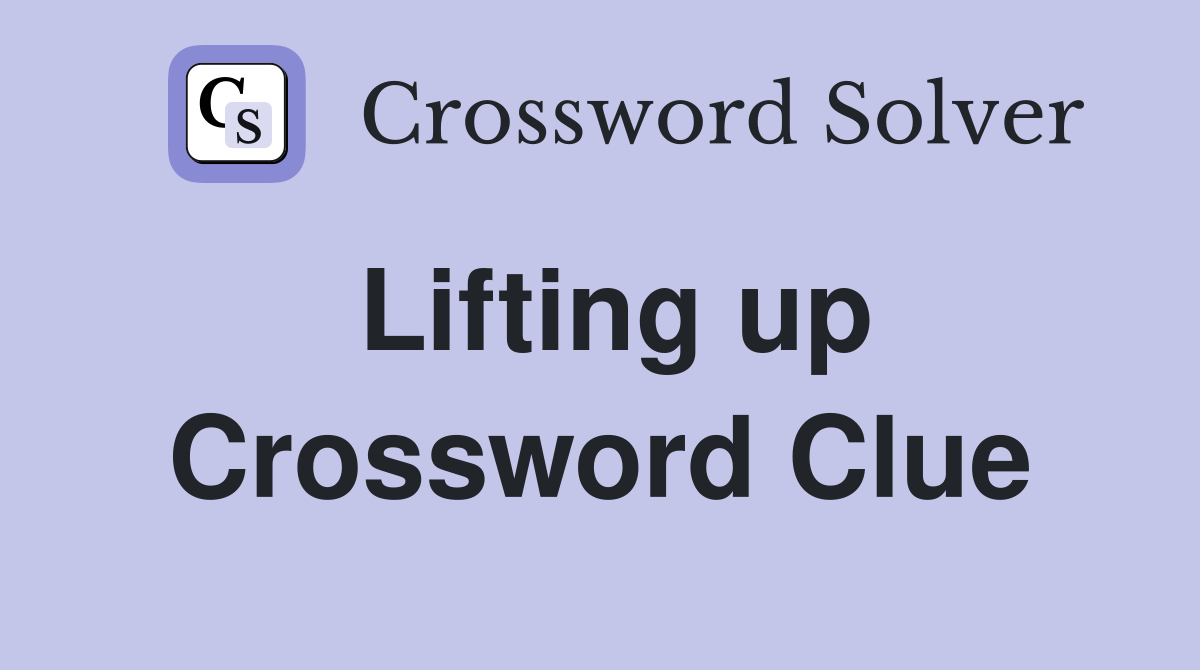 Lifting up Crossword Clue