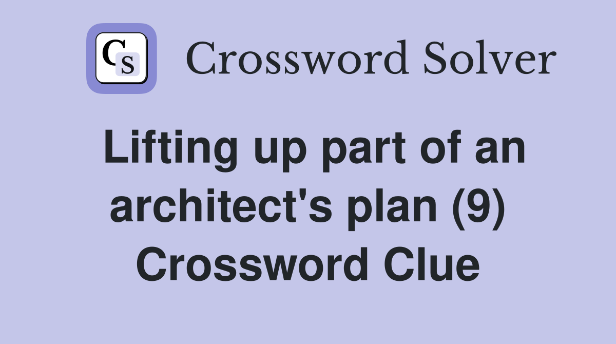Lifting up part of an architect's plan (9) Crossword Clue