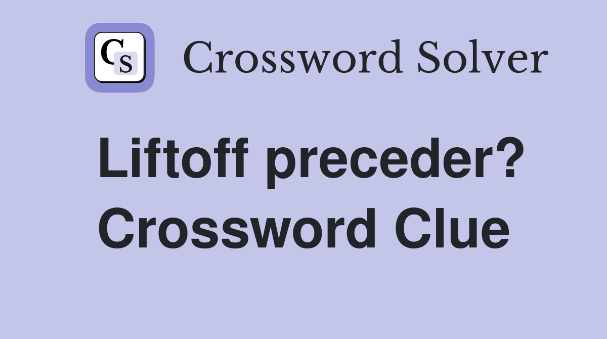 Liftoff preceder? Crossword Clue