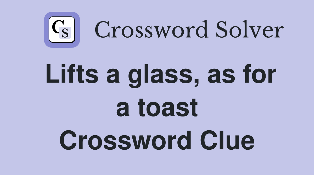 Lifts a glass, as for a toast Crossword Clue