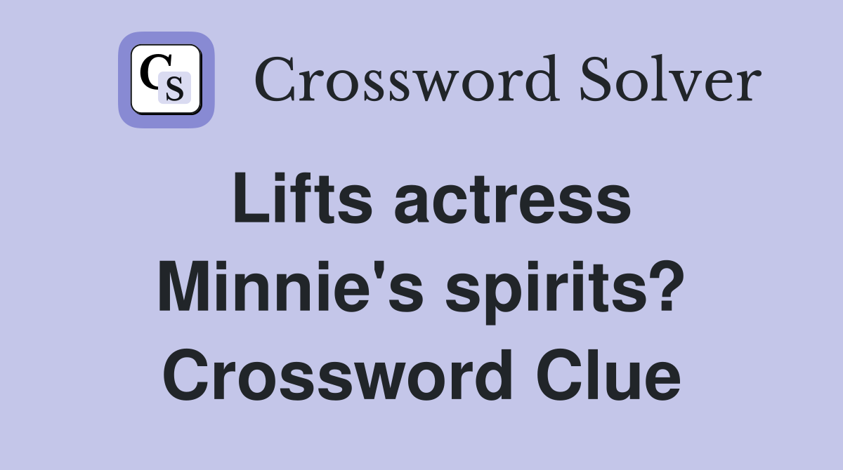 Lifts actress Minnie's spirits? Crossword Clue